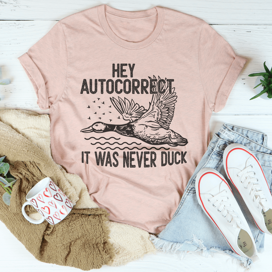 Hey Autocorrect It Was Never Duck Tee-1