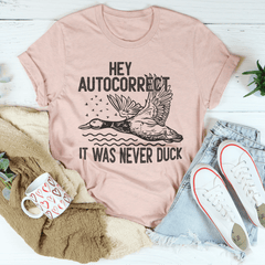 Hey Autocorrect It Was Never Duck Tee-1
