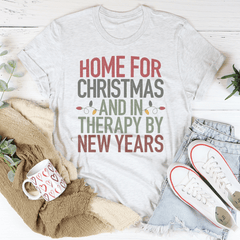 Home For Christmas And In Therapy By New Years T-Shirt-0
