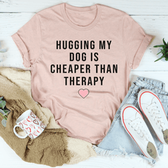 Hugging My Dog Is Cheaper Than Therapy Tee-3