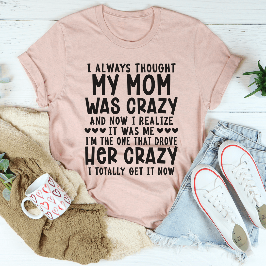 I Always Thought My Mom Was Crazy Tee-3