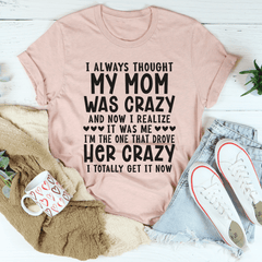 I Always Thought My Mom Was Crazy Tee-3