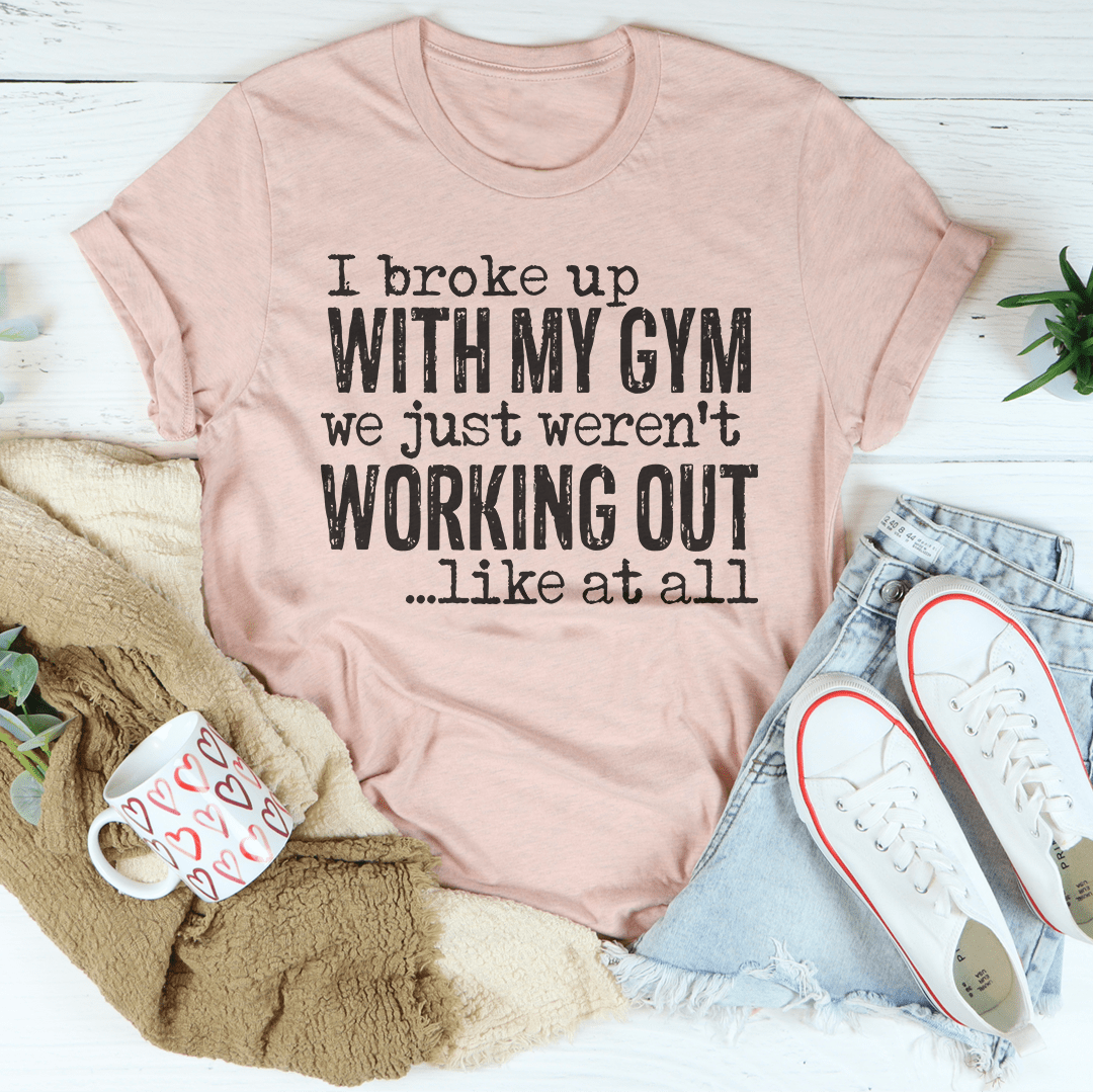 I Broke Up With My Gym Tee-2