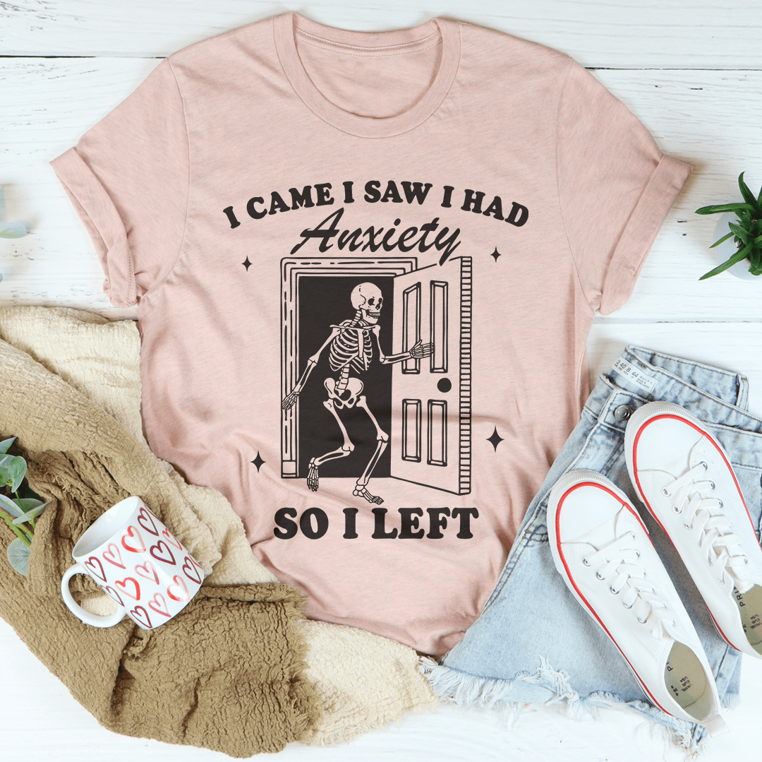 I Came I Saw I Had Anxiety So I Left Tee-2