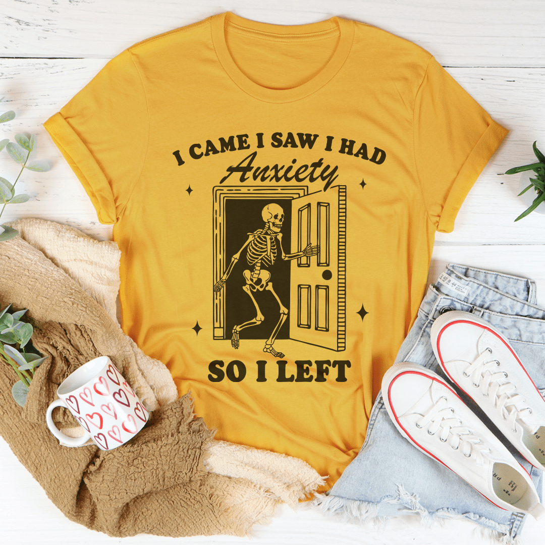 I Came I Saw I Had Anxiety So I Left Tee-1