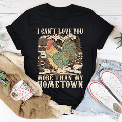 I Can't Love You More Than My Hometown Tee-3
