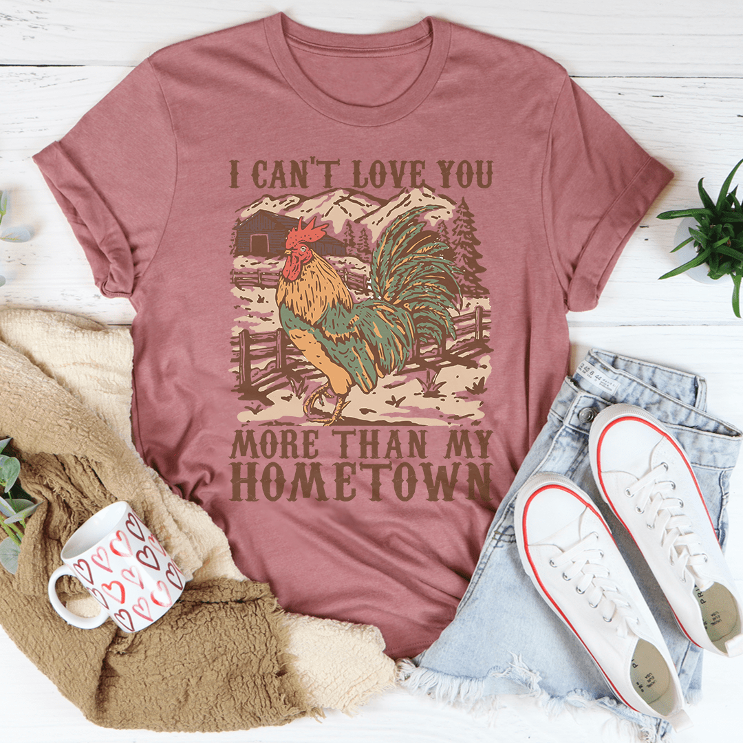 I Can't Love You More Than My Hometown Tee-1