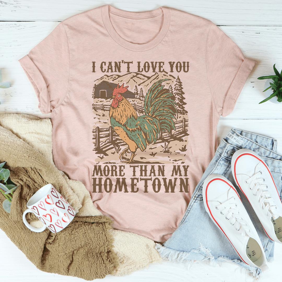 I Can't Love You More Than My Hometown Tee-0