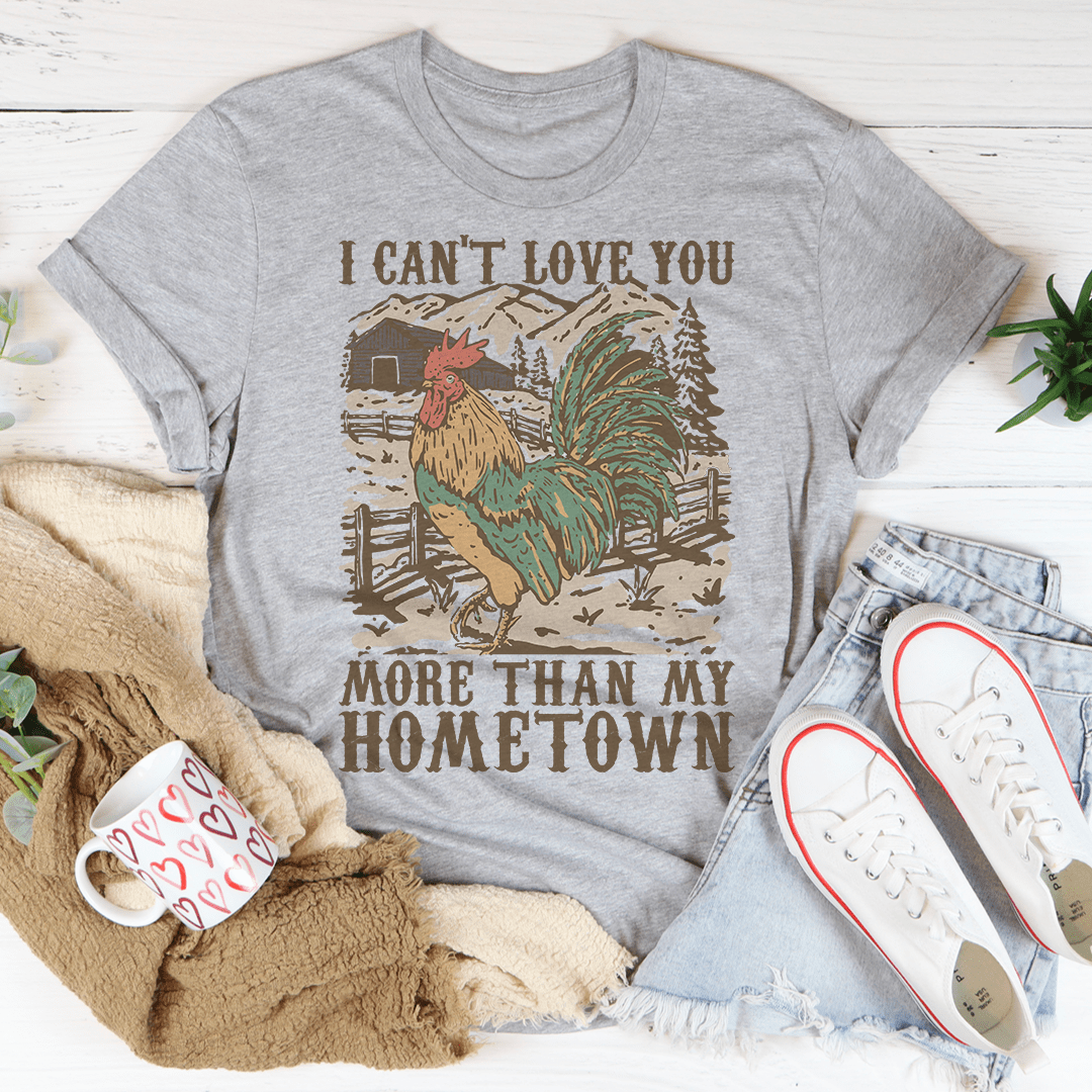 I Can't Love You More Than My Hometown Tee-2