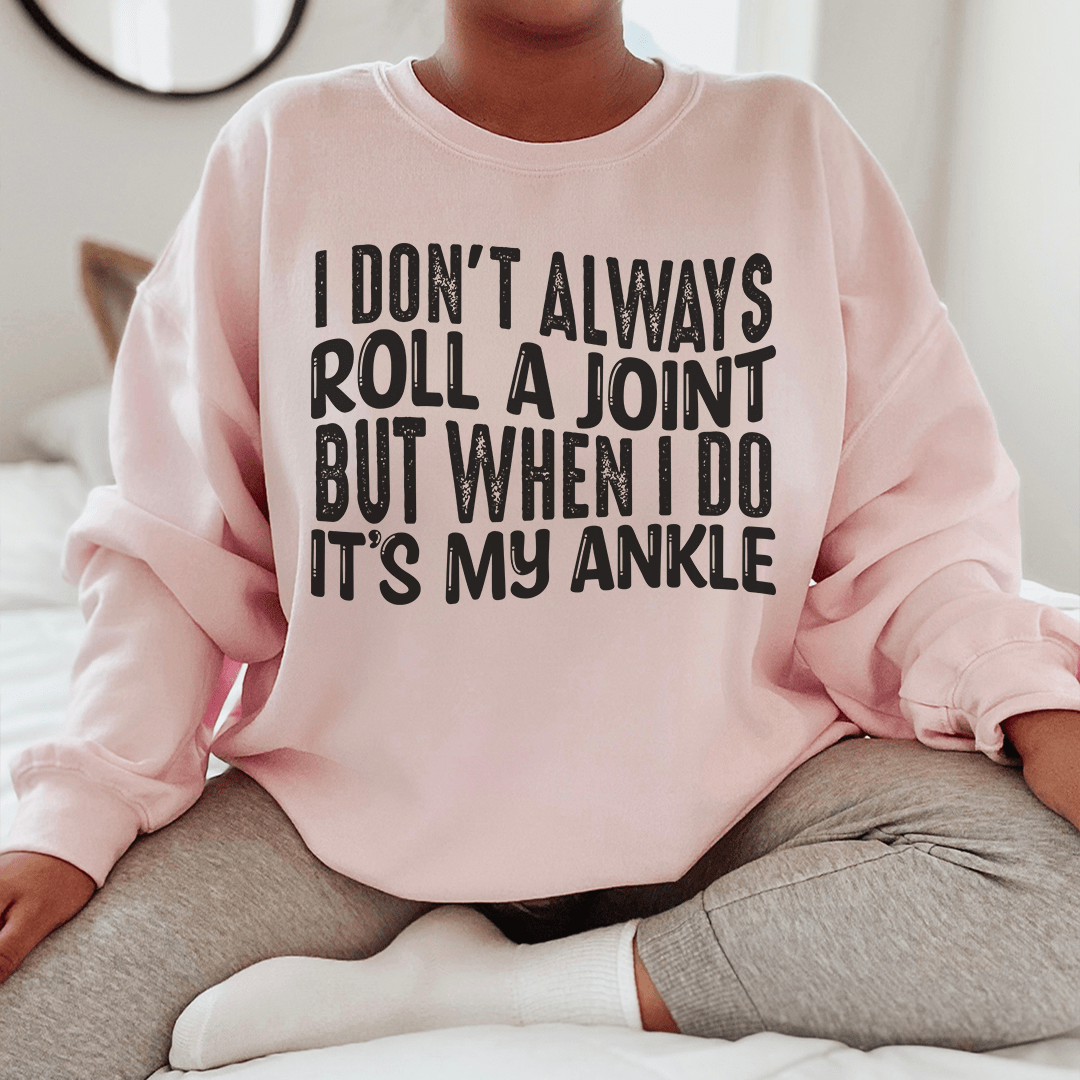 I Don't Always Roll A Joint But When I Do It's My Ankle-0