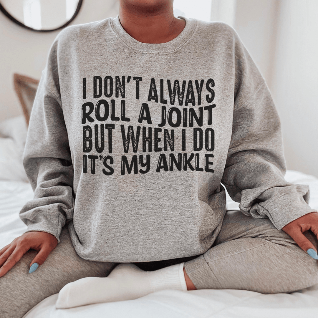 I Don't Always Roll A Joint But When I Do It's My Ankle-2