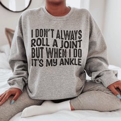 I Don't Always Roll A Joint But When I Do It's My Ankle-2
