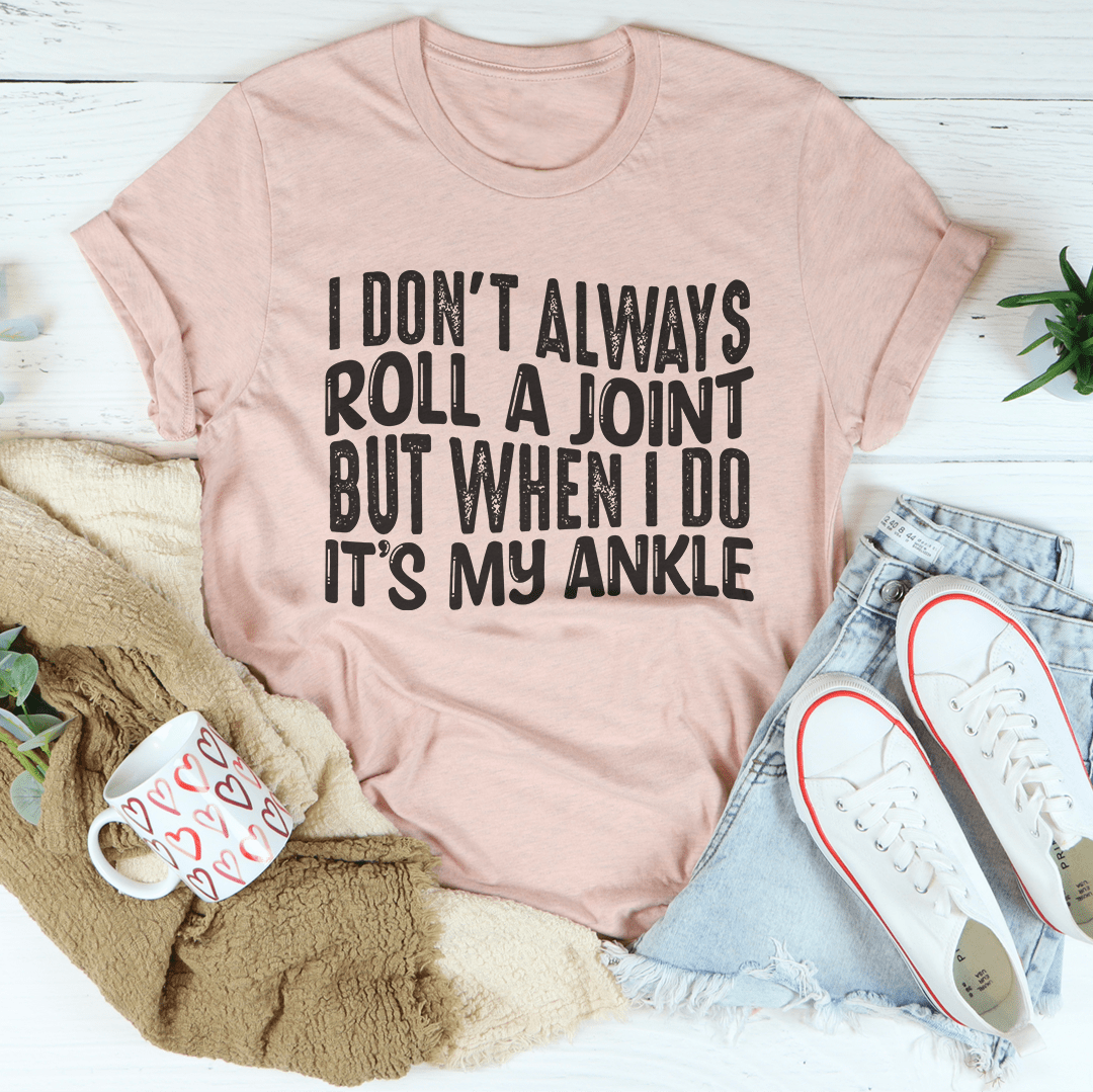 I Don't Always Roll A Joint T-Shirt-3