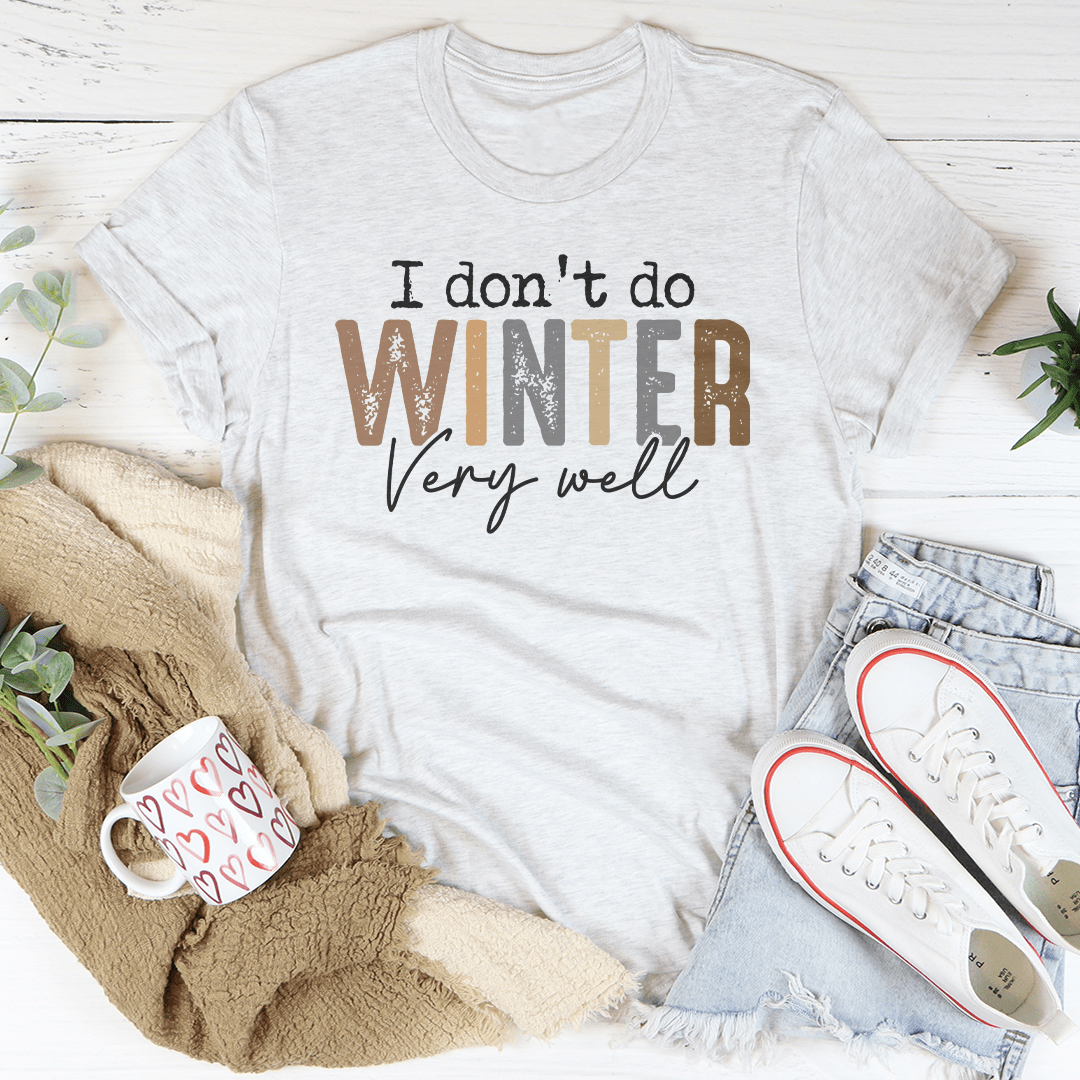 I Don't Do Winter Very Well Tee-3