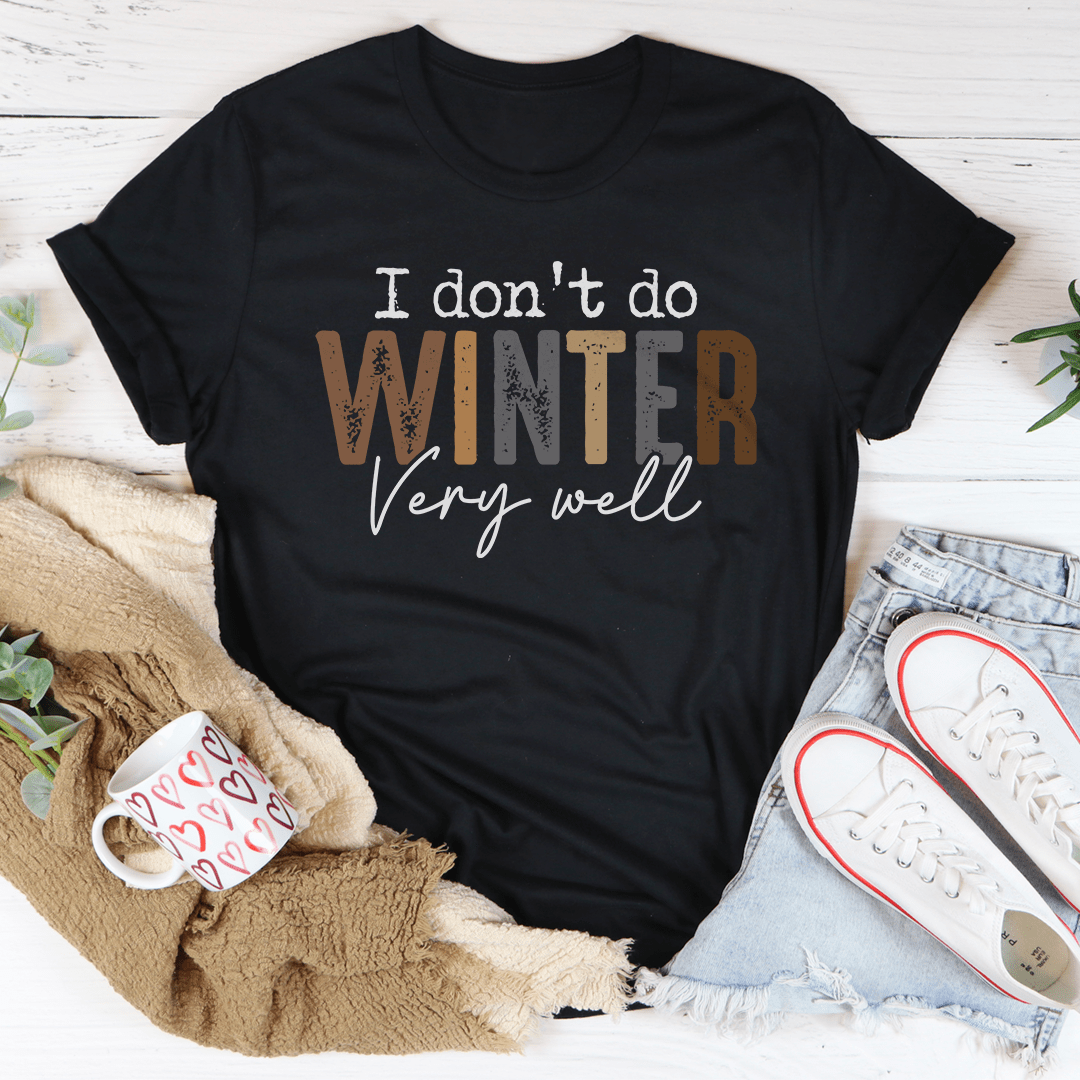 I Don't Do Winter Very Well Tee-0