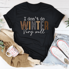 I Don't Do Winter Very Well Tee-0