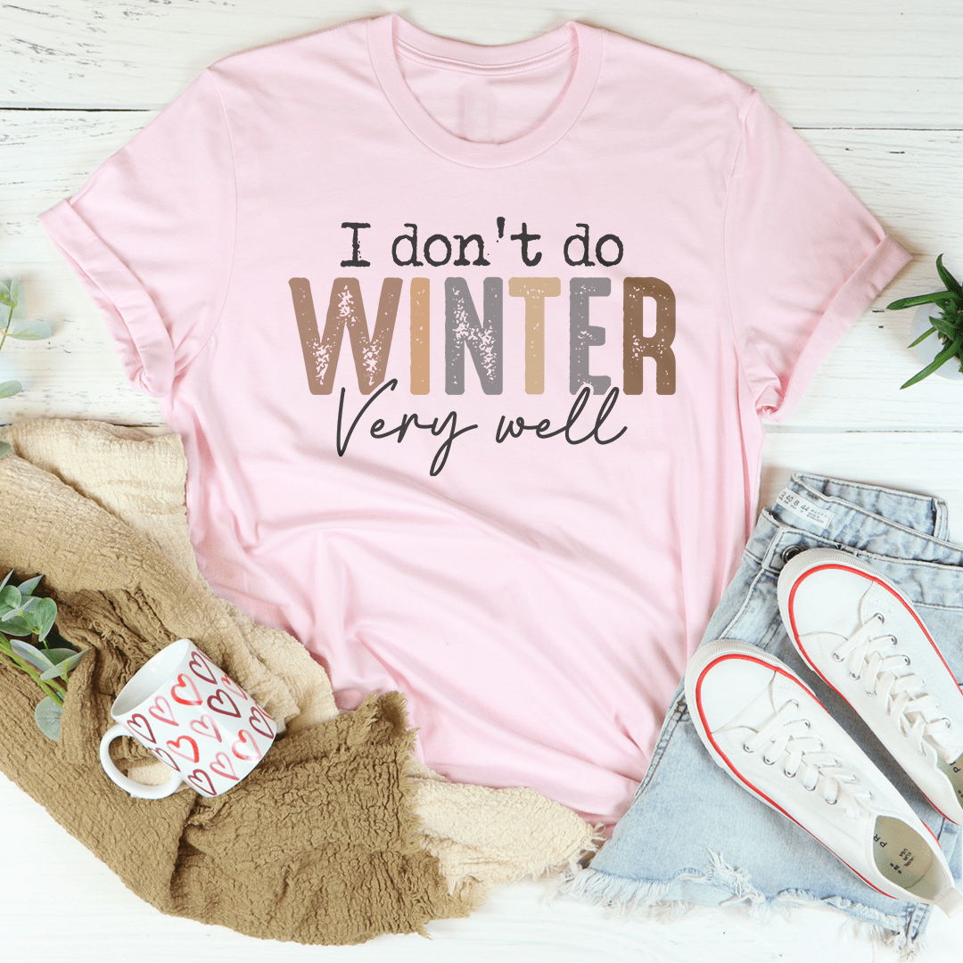 I Don't Do Winter Very Well Tee-1