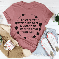 I Don't Expect Everything To Be Handed To Me Tee-3