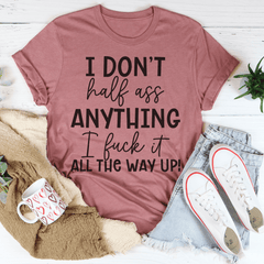 I Don't Half-Ass Anything Tee-3