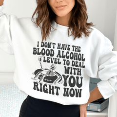 I Don't Have The Blood Alcohol Level To Deal With You-2