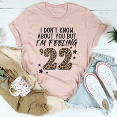 I Don't Know About You But I'm Feeling '22 Tee-3