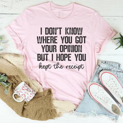 I Don't Know Where You Got Your Opinion But I Hope You Kept The Receipt T-Shirt-2
