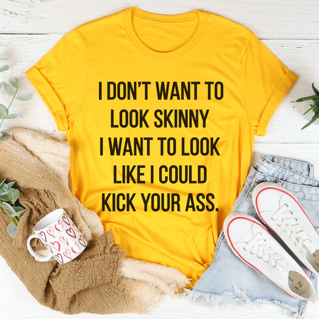 I Don't Want To Look Skinny Tee-3