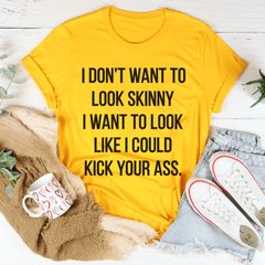 I Don't Want To Look Skinny Tee-3
