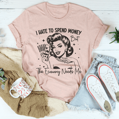 I Hate To Spend Money But The Economy Needs Me Tee-0