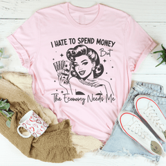 I Hate To Spend Money But The Economy Needs Me Tee-1