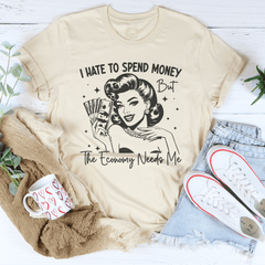 I Hate To Spend Money But The Economy Needs Me Tee-3