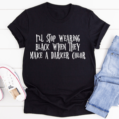 I'll Stop Wearing Black When They Make A Darker Color T-Shirt-2