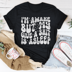 I’m Awake But My Give A Shit Is Asleep Tee-0