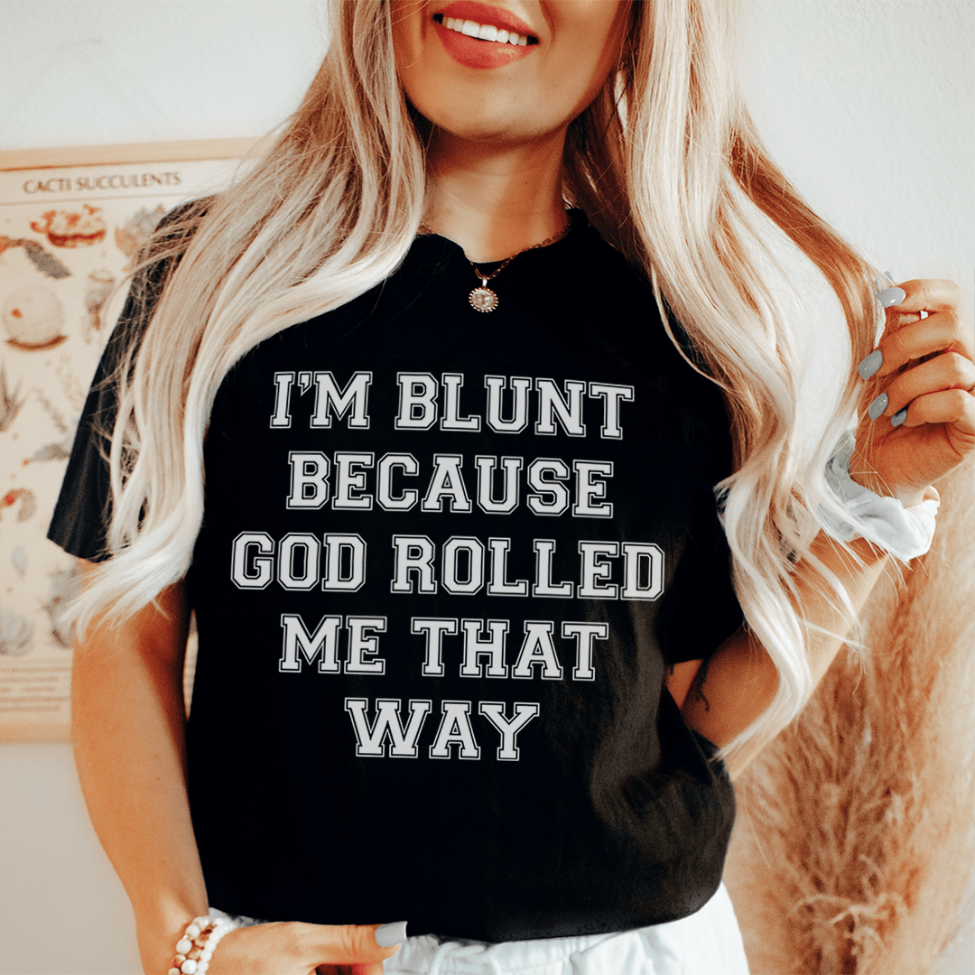 I'm Blunt Because God Rolled Me That Way Tee-0