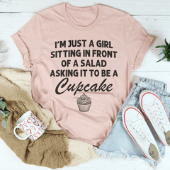 I’m Just A Girl Sitting In Front Of A Salad Asking It To Be A Cupcake Tee-1