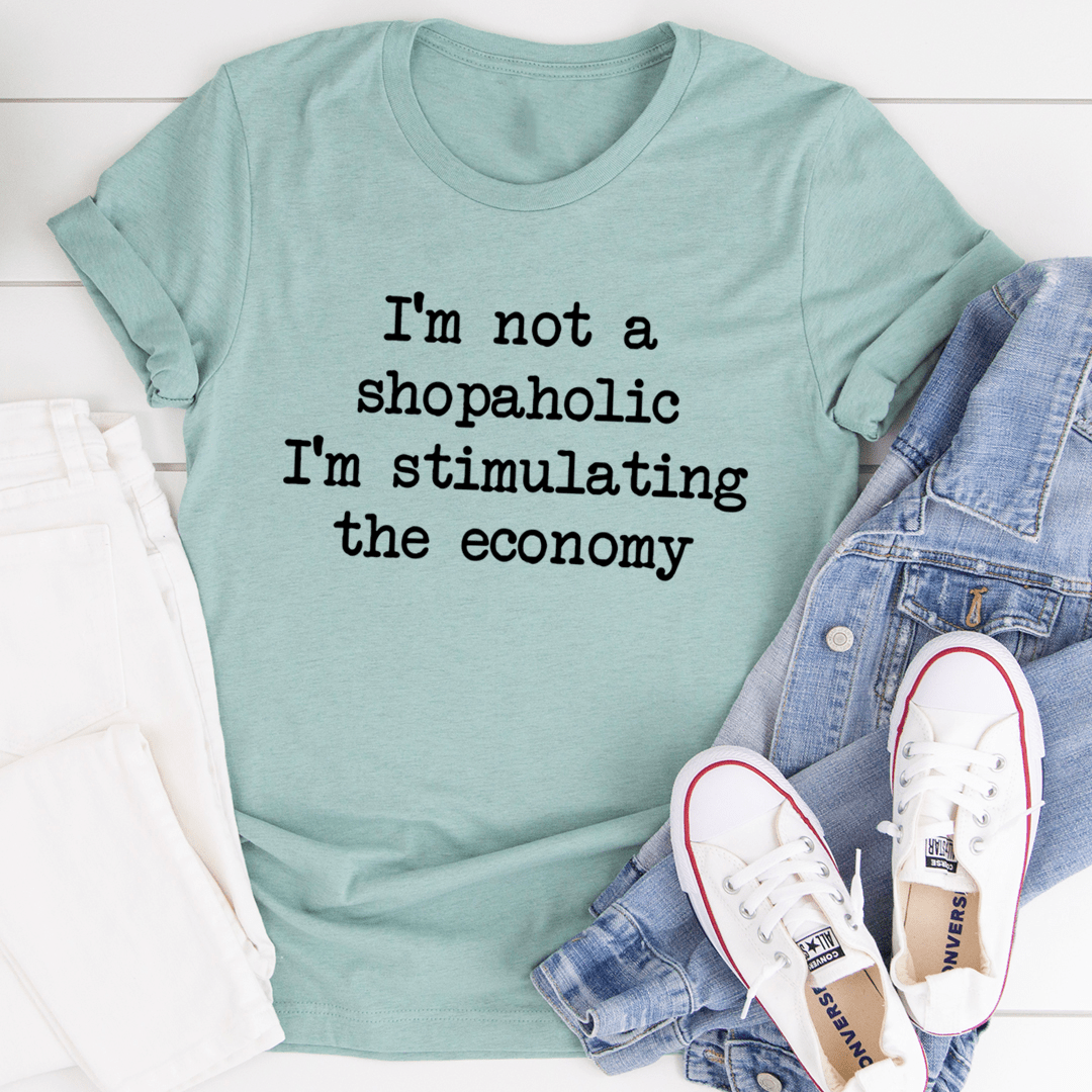 I'm Not A Shopaholic I'm Stimulating The Economy Tee-1