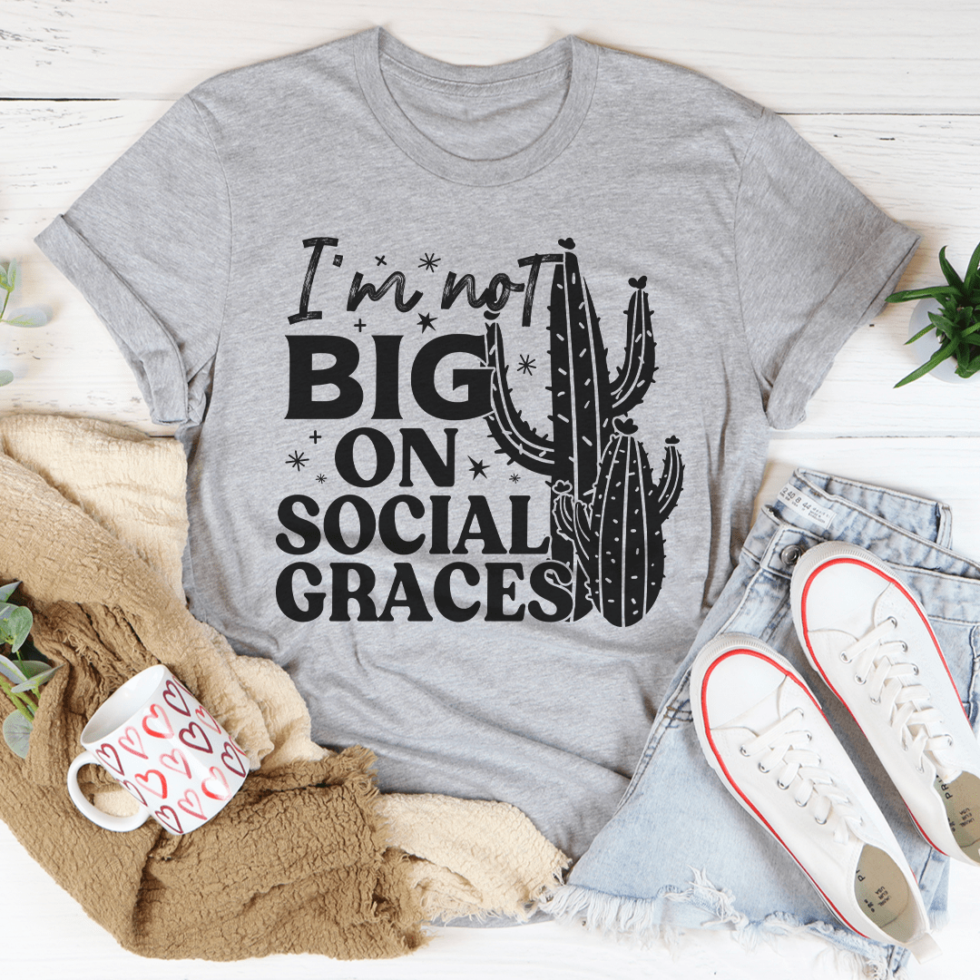 I'm Not Big On Social Graces Tee-2