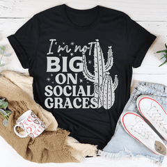 I'm Not Big On Social Graces Tee-1