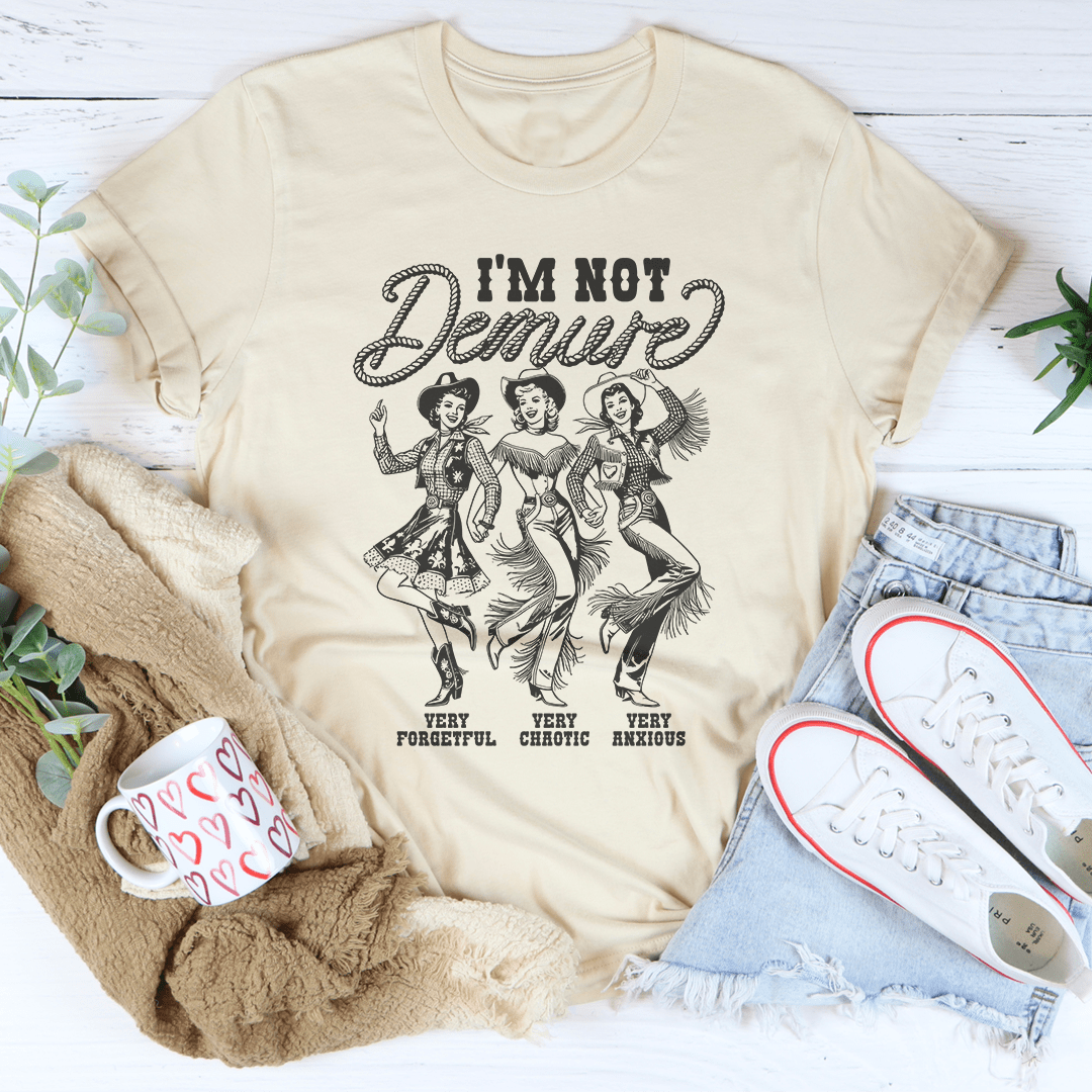 I'm Not Demure Very Forgetful Very Chaotic Very Anxious Tee-2