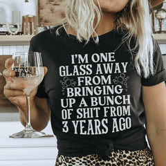 I'm One Glass Away T-Shirt-0