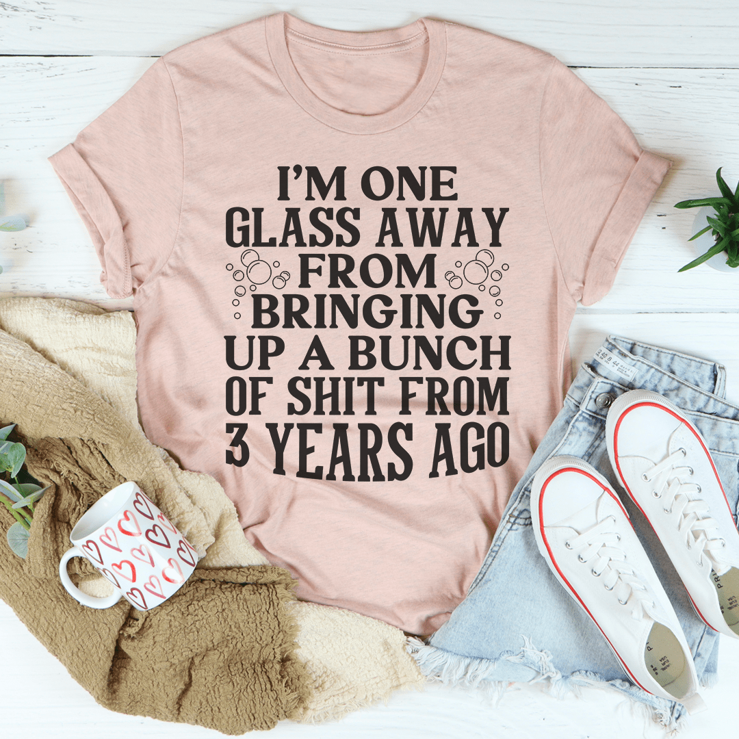 I'm One Glass Away T-Shirt-3