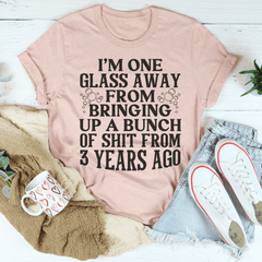 I'm One Glass Away T-Shirt-3
