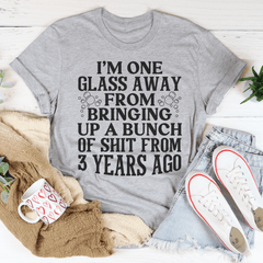 I'm One Glass Away T-Shirt-1