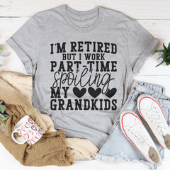 I'm Retired But I Work Part Time Spoiling My Grandkids Tee-3