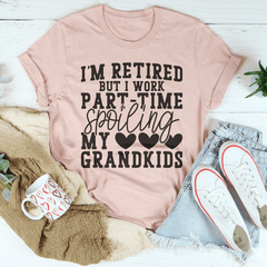 I'm Retired But I Work Part Time Spoiling My Grandkids Tee-1