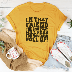 I'm That Friend The One That Will Pray For You And Pull Up Tee-4