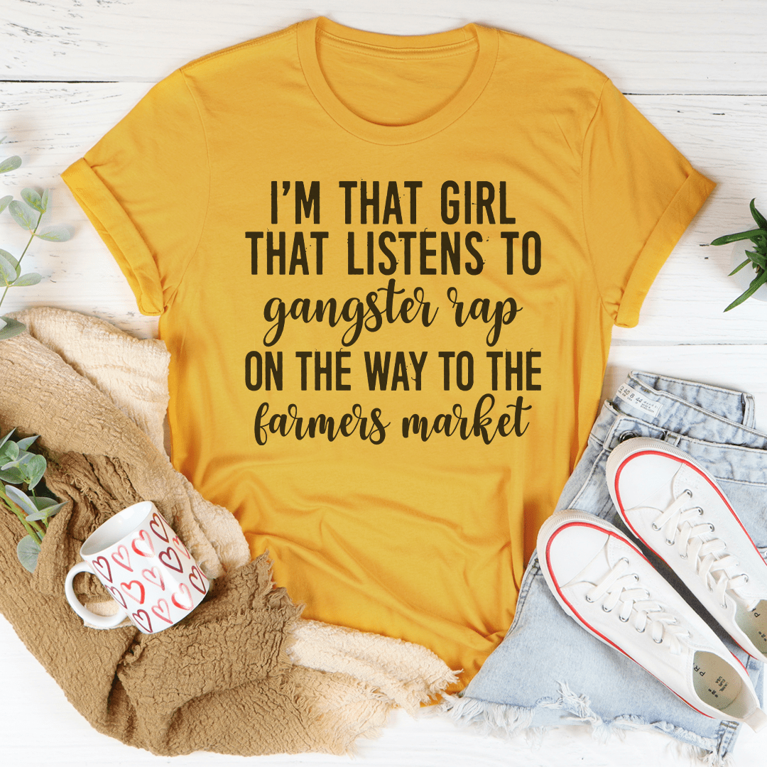 I'm That Girl That Listens To Gangster Rap On The Way To The Farmers Market T-Shirt-2