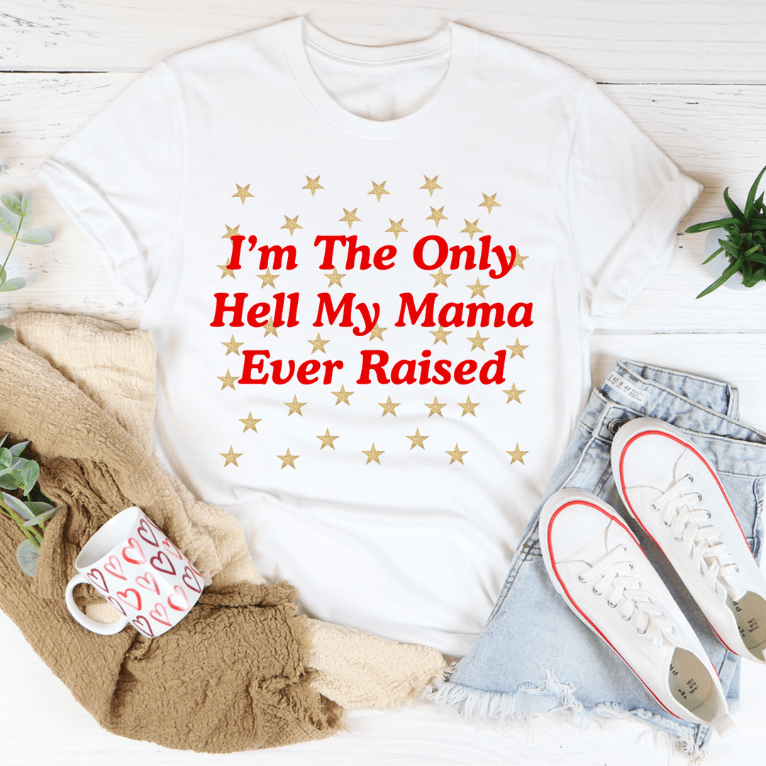 I'm The Only Hell My Mama Ever Raised Tee-2