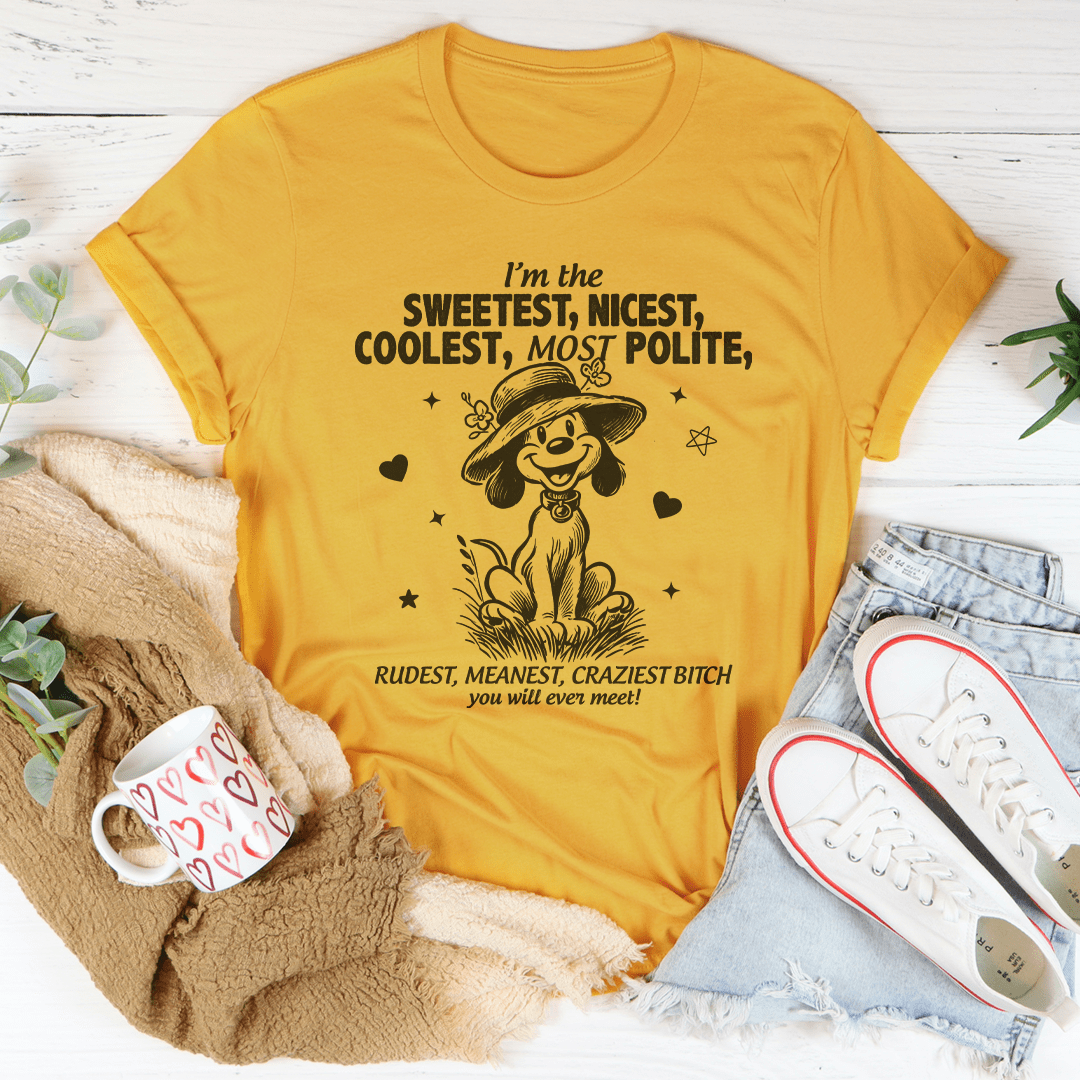 I’m The Sweetest Nicest Coolest Most Polite Tee-0