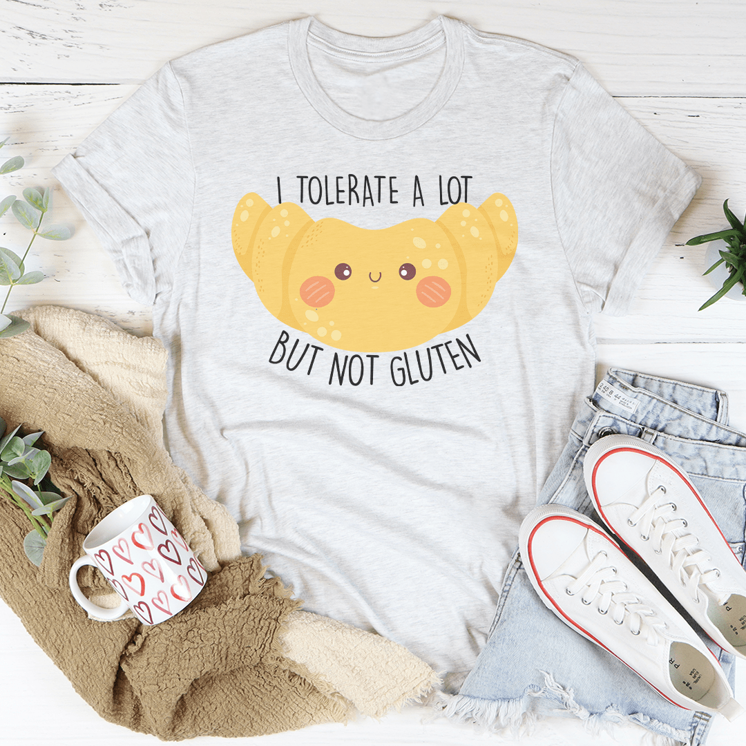 I Tolerate A Lot But Not Gluten Tee-3
